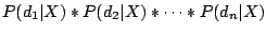 $P(d_1 \vert X) * P(d_2 \vert X) *
\dots * P(d_n \vert X)$% WIDTH=245 HEIGHT=32 